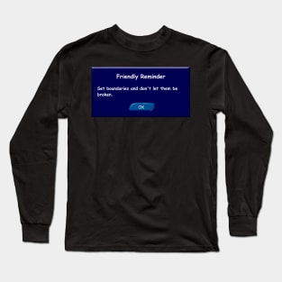 Set boundaries and don't let them be broken. Friendly Reminder. Long Sleeve T-Shirt